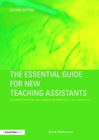 The Essential Guide for New Teaching Assistants: Assisting Learning and Supporting Teaching in the Classroom 0415547105 Book Cover