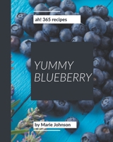 Ah! 365 Yummy Blueberry Recipes: A Timeless Yummy Blueberry Cookbook B08JB7GC9W Book Cover