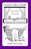 How to Take a Bath : Say I Love You to You 1734927402 Book Cover