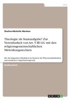 Theologie als Staatsaufgabe? Zur Vereinbarkeit von Art. 5 III GG mit den religionsgemeinschaftlichen Mitwirkungsrechten: Die theologischen Fakultäten ... Organisationsgewalt (German Edition) 3346205789 Book Cover