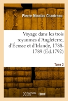 Voyage dans les trois royaumes d'Angleterre, d'Écosse et d'Irlande, 1788-1789. Tome 2 2329939361 Book Cover