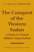 The Conquest of Western Sudan: A Study in French Military Imperialism 052110372X Book Cover