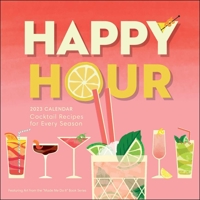 Happy Hour 2023 Wall Calendar: Cocktail Recipes for Every Season 1524874094 Book Cover