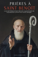 Prières À Saint Benoît: Livre de Prières À Saint Benoît Pour La Protection, La Bénédiction Et l'Intercession - Dévotionnaire Catholique Avec La ... la Sainte Croix - French Edition (Mes Saints) B0GLKBWH8B Book Cover