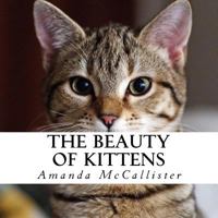 The Beauty of Kittens: A Text-Free Book for Seniors and Alzheimer's Patients 1548594849 Book Cover