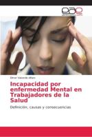 Incapacidad por enfermedad Mental en Trabajadores de la Salud: Definición, causas y consecuencias 6202156554 Book Cover