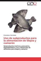 USO de Subproductos Para La Alimentacion de Tilapia y Camaron 3659034002 Book Cover