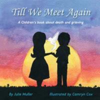 Till We Meet Again: A Children's Book about Death and Grieving 0995204209 Book Cover