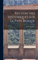 Recherches Historiques Sur Le Pays Basque 1016969724 Book Cover