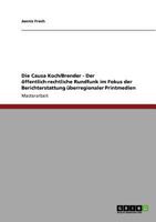 Die Causa Koch/Brender - Der öffentlich-rechtliche Rundfunk im Fokus der Berichterstattung überregionaler Printmedien 3640793625 Book Cover