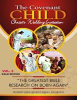 The Covenant Child Vol2. Gold Edition: The greatest Bible research on Born Again 1974036707 Book Cover