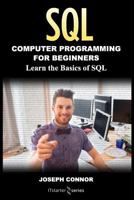 Sql: Computer Programming For Beginners: Learn the Basics of SQL Programming 1985629798 Book Cover