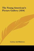 The Young American's Picture Gallery 1120939232 Book Cover