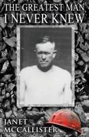 The Greatest Man I Never Knew 1948046687 Book Cover