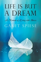 Life Is But A Dream: A Memoir of Living with Illness 1648957935 Book Cover