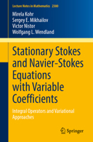 Stationary Stokes and Navier-Stokes Equations with Variable Coefficients: Integral Operators and Variational Approaches (Lecture Notes in Mathematics, 2380) 3031986032 Book Cover