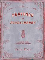 Provence to Pondicherry: Recipes from France and Faraway 1849497230 Book Cover