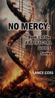 No Mercy: Book 1 of the Artificial Gods Series B0DR9171LK Book Cover