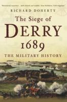 The Siege of Derry: A Military History 0752455362 Book Cover
