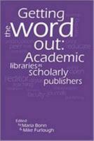 Getting the Word Out: Academic Libraries as Scholarly Publishers 0838986978 Book Cover