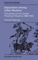 Separatism Among Indian Muslims: The Politics of the United Provinces' Muslims, 18601923 (Cambridge South Asian Studies) 0521048265 Book Cover