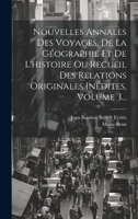 Nouvelles Annales Des Voyages, de la G�ographie Et de l'Histoire Ou Recueil Des Relations Originales In�dites, Volume 3... 1022297554 Book Cover