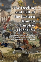 The Decline and Fall of the Eastern Roman Empire 1205-1453 1647644518 Book Cover