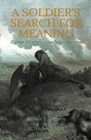 A Soldier's Search for Meaning: Camp Gruber-Dachau-Vienna 1733821473 Book Cover
