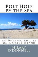 Bolt Hole by the Sea: An Unexpected Life on a Greek Island 1514372908 Book Cover