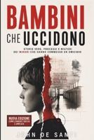 BAMBINI CHE UCCIDONO: Storie vere, processi e misteri dei minori che hanno commesso un omicidio (Italian Edition) B0H8K5VYHW Book Cover