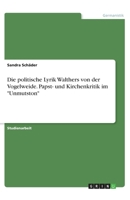 Die politische Lyrik Walthers von der Vogelweide. Papst- und Kirchenkritik im "Unmutston" (German Edition) 3668920974 Book Cover