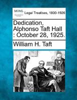Dedication, Alphonso Taft Hall: October 28, 1925. 1240120273 Book Cover