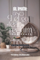 Sis, Breathe: Let Go Of Fear And Reclaim Your Peace: 31 Day Devotional B0F2YLXSKY Book Cover