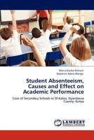Student Absenteeism, Causes and Effect on Academic Performance: Case of Secondary Schools in Ol-Kalou, Nyandarua County: Kenya 3848425599 Book Cover