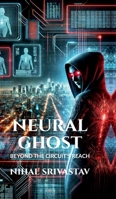 Neural ghost: Beyond the Circuit reach B0DWYVYT4L Book Cover