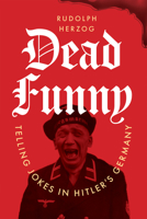 Dead Funny: Telling Jokes in Hitler's Germany 1685892817 Book Cover
