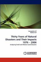 Thirty Years of Natural Disasters and Their Impacts 1976 ? 2006: Analyzing Small and Medium Level Disasters 3844331417 Book Cover