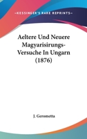 Aeltere Und Neuere Magyarisirungs-Versuche In Ungarn 1104026481 Book Cover