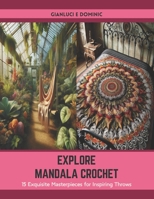 Explore Mandala Crochet: 15 Exquisite Masterpieces for Inspiring Throws B0CTFLHLN6 Book Cover