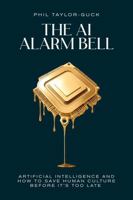 The AI Alarm Bell: Artificial Intelligence and How to Save Human Culture Before It's Too Late 1781339791 Book Cover