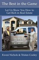 The Best In The Game: Let Us Show You How to Get Rich in Real Estate 0977867501 Book Cover