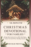 10-Minute Christmas Devotional for Families: Daily Advent Devotions, Bible Readings, and Christian Prayers to Bring Your Family Closer to Christ This Holiday Season B0FRN9WD16 Book Cover