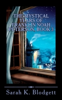 The Mystical Years of Franklin Noah Peterson, Book 3: The Later Years (Plain Text) 1530470889 Book Cover