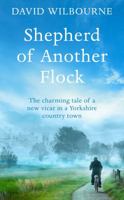 Shepherd of Another Flock: The Charming Tale of a New Vicar in a Yorkshire Country Town 1509829199 Book Cover