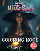 Beauty Witches Coloring Book for Adults: Enchanting Portraits of Mystical Feminine Magic B0CFZ89DN9 Book Cover