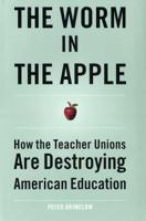 The Worm in the Apple: How the Teacher Unions Are Destroying American Education 0060096624 Book Cover