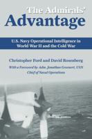 The Admirals' Advantage: U.S. Navy Operational Intelligence in World War II And the Cold War 1591142512 Book Cover