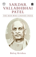 Sardar Vallabhbhai Patel: The Man Who Unified India 9353024803 Book Cover