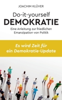 Do-it-yourself Demokratie: Eine Anleitung zur friedlichen Emanzipation von Politik 3753490784 Book Cover