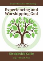 Experiencing and Worshipping God: Intentionally and consistently engaging with God in such a way that you open yourself to a deeper relationship with him ... Kingdom (Dimensions of Discipleship Book 1 1944955208 Book Cover